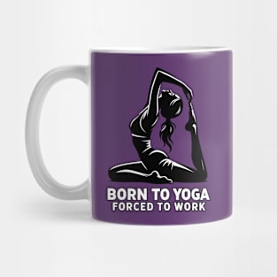 Funny Yoga_Born to Yoga Forced to Work Mug